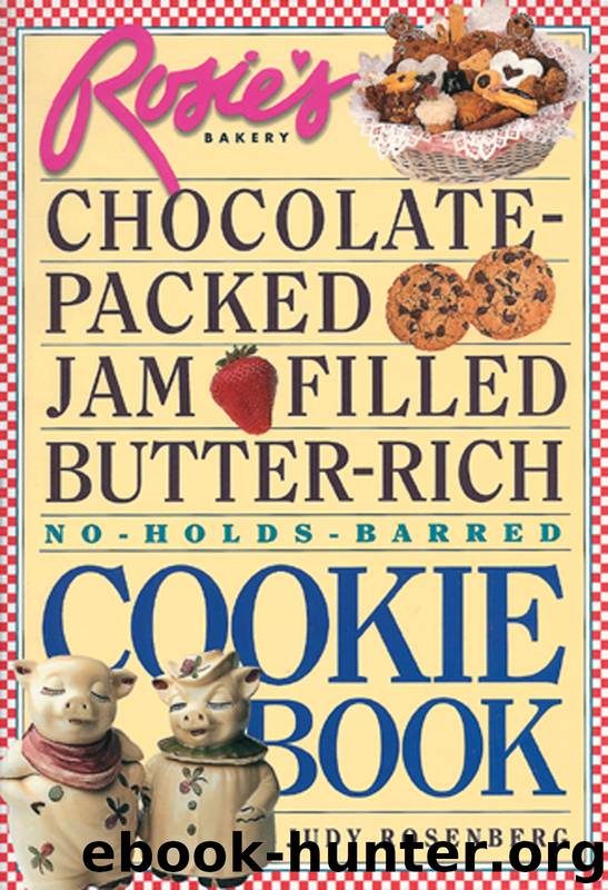 Rosie's Bakery Chocolate-Packed, Jam-Filled, Butter-Rich, No-Holds-Barred Cookie Book by Judy Rosenberg