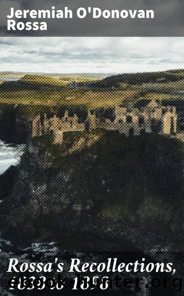 Rossa's Recollections, 1838 to 1898 by Jeremiah O'Donovan Rossa