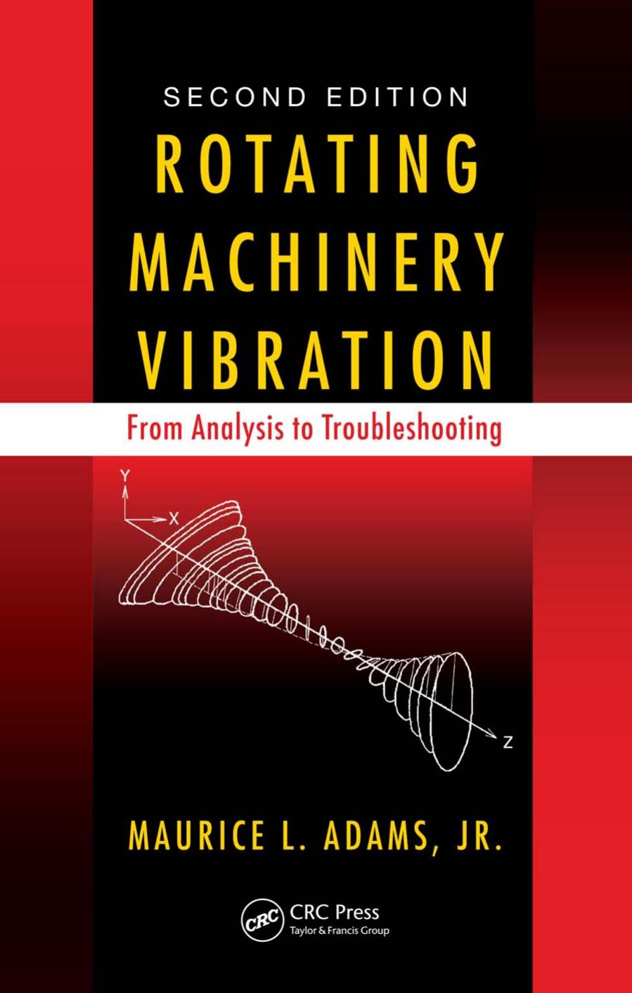 Rotating Machinery Vibration: From Analysis to Troubleshooting, Second Edition by Maurice L. Adams