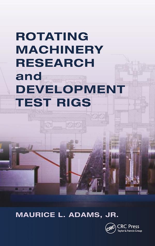 Rotating machinery research and development test rigs by Maurice L. Adams