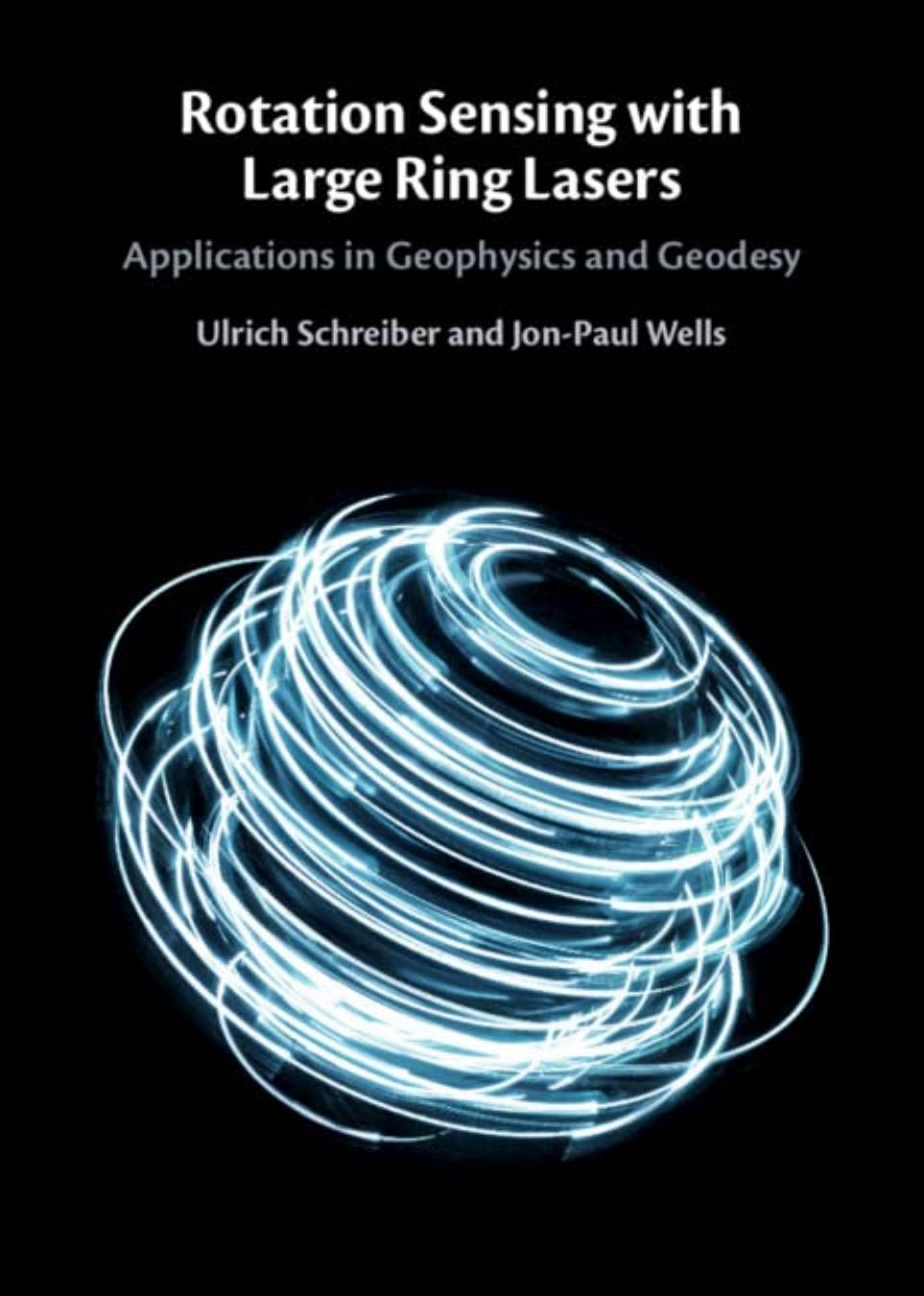 Rotation Sensing with Large Ring Lasers: Applications in Geophysics and Geodesy by Ulrich Schreiber Jon-Paul Wells