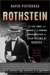 Rothstein: The Life, Times, and Murder of the Criminal Genius Who Fixed the 1919 World Series by David Pietrusza