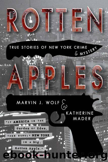 Rotten Apples: True Stories of New York Crime and Mystery by Marvin J. Wolf & Katherine Mader