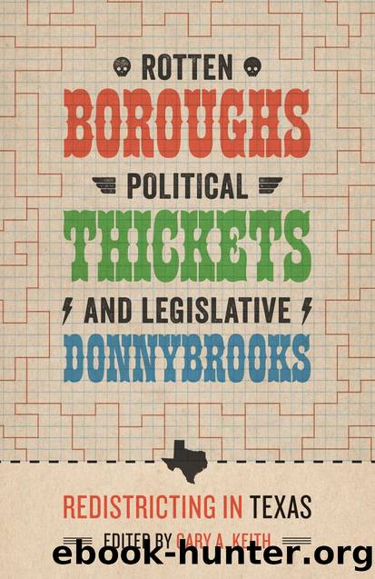Rotten Boroughs, Political Thickets, and Legislative Donnybrooks : Redistricting in Texas by Gary A. Keith