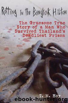 Rotting in the Bangkok Hilton: The Gruesome True Story of a Man Who Survived Thailand's Deadliest Prison by Hoy T. M