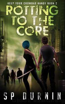 Rotting to the Core (Keep Your Crowbar Handy Book 2) by Durnin S.P