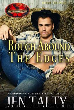 Rough Around The Edges: Brotherhood Protectors World (Out of the Wild Book 2) by Jen Talty & Brotherhood Protectors World