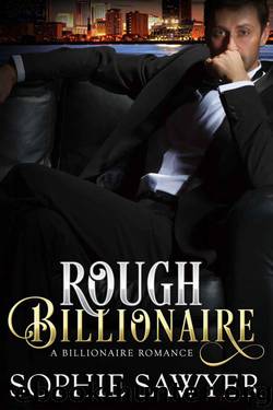 Rough Billionaire: A Billionaire Alpha Male Romance by Sawyer Sophie