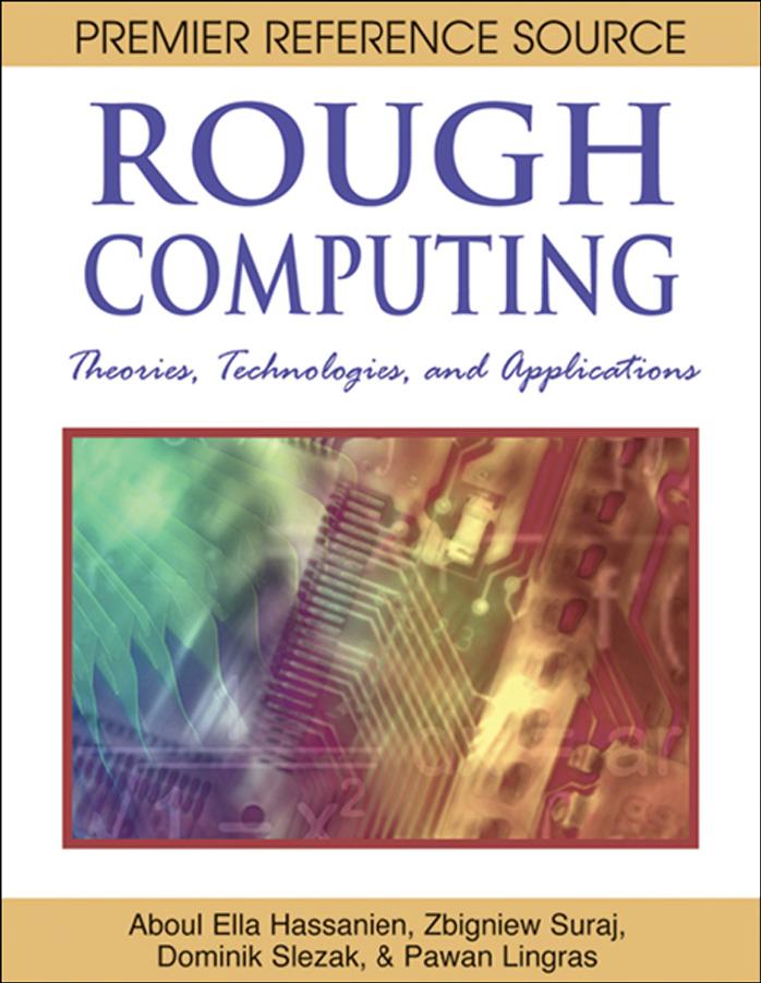 Rough Computing: Theories, Technologies and Applications by Aboul Ella Hassanien Zbigniew Suraj Dominik Slezak Pawan Lingras
