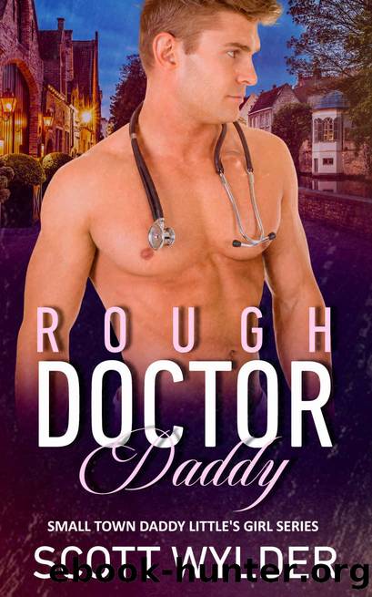 Rough Doctor Daddy: An Age Play, DDlg, Instalove, Standalone, Romance (Daddy's Little Girl Series) by Scott Wylder