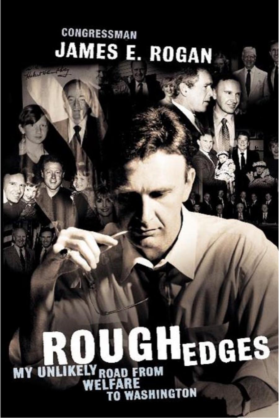 Rough Edges: My Unlikely Road from Welfare to Washington by James E. Rogan