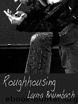 Rough Housing by Laura Baumbach