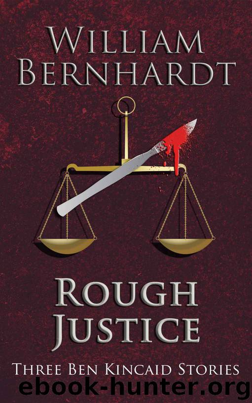 Rough Justice: Three Ben Kincaid Stories (The Ben Kincaid Anthology Series) by William Bernhardt