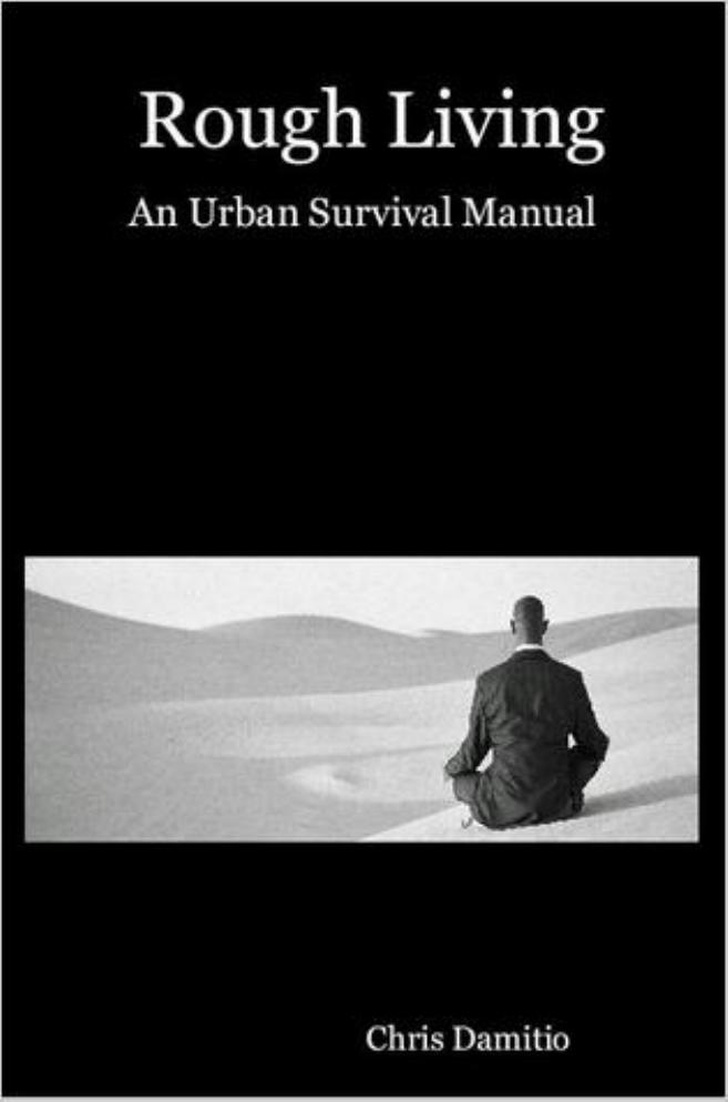 Rough Living: An Urban Survival Manual by Chris Damitio