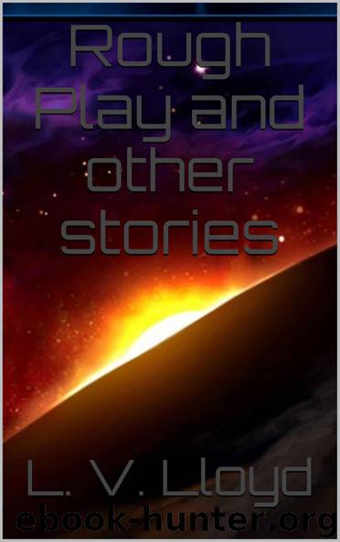 Rough Play and other stories (bk 3 Aurigan Space Series) by L. V. Lloyd