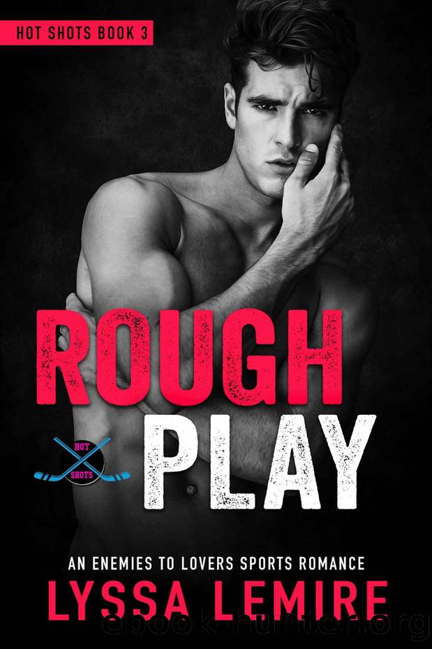 Rough Play: An Enemies to Lovers Sports Romance (Hot Shots) by Lemire Lyssa