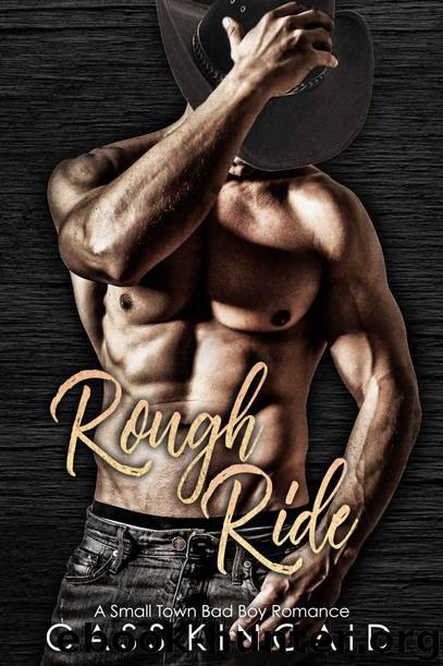 Rough Ride: A Small Town Bad Boy Romance by Cass Kincaid