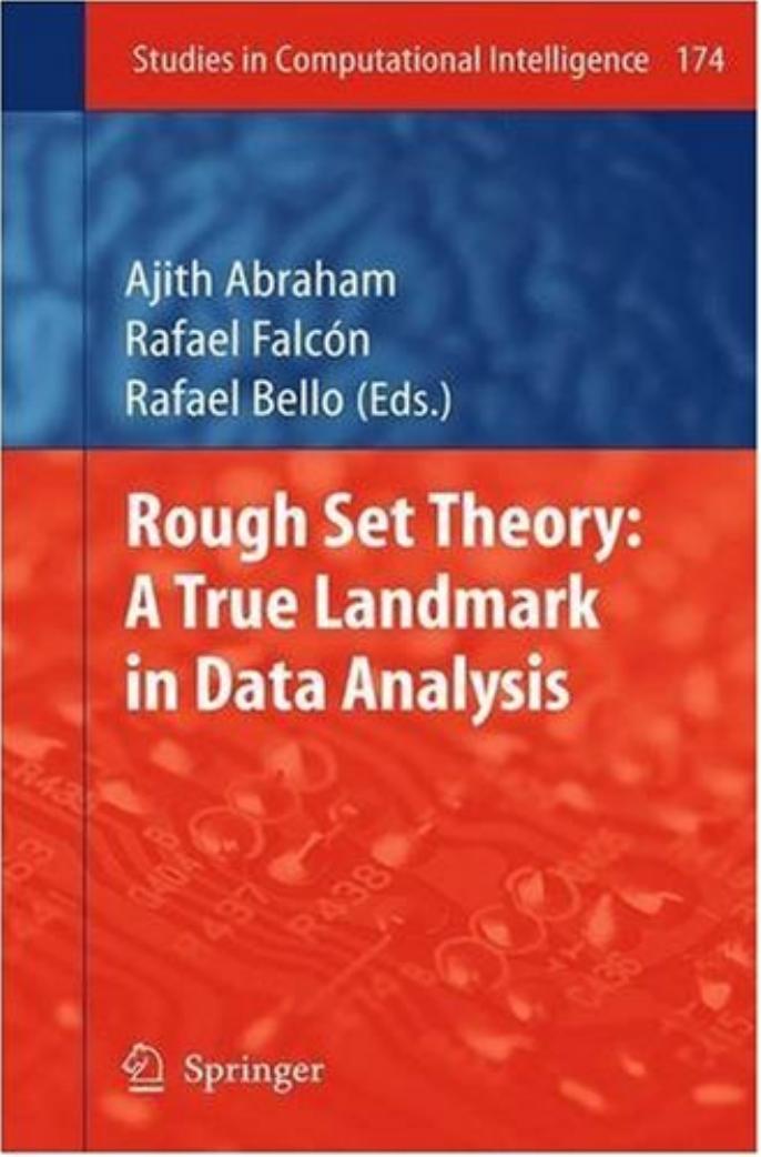 Rough Set Theory: A True Landmark in Data Analysis by B. K. Tripathy (auth.) Ajith Abraham Rafael Falcón Rafael Bello (eds.)