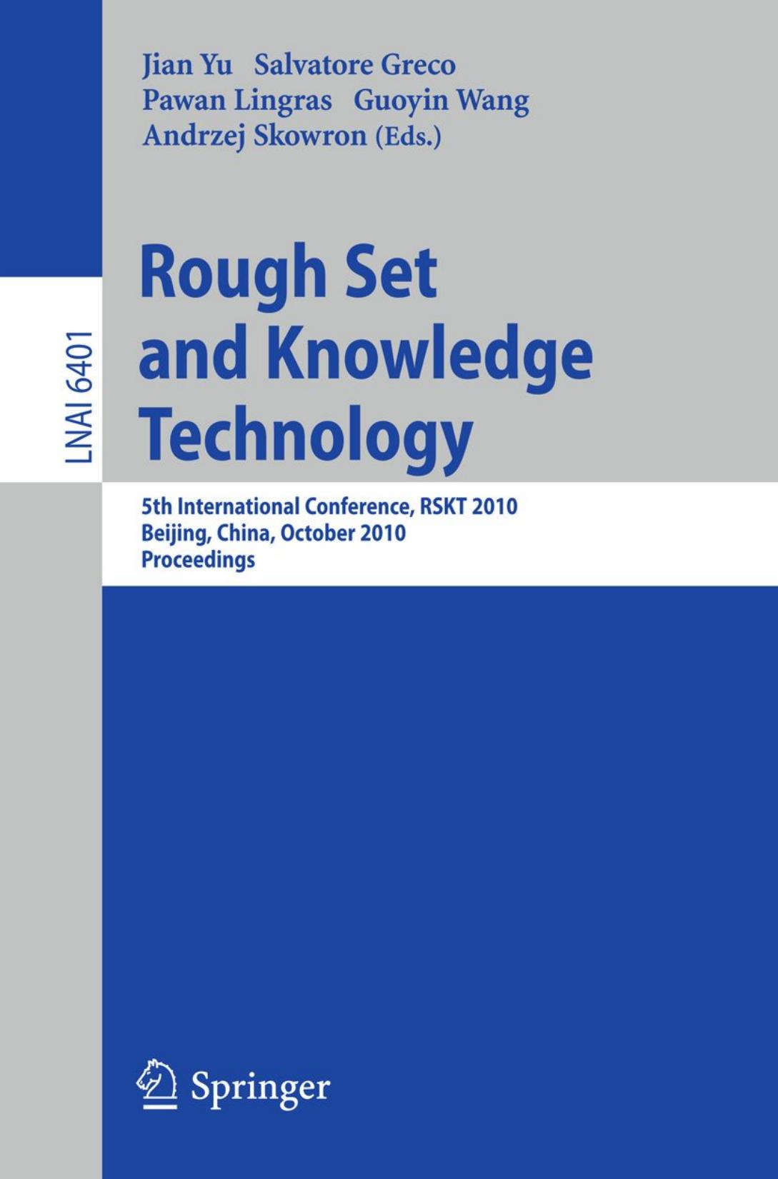 Rough Set and Knowledge Technology: 5th International Conference, RSKT 2010, Beijing, China, October 15-17, 2010. Proceedings by Deyi Li (auth.) Jian Yu Salvatore Greco Pawan Lingras Guoyin Wang Andrzej Skowron (eds.)