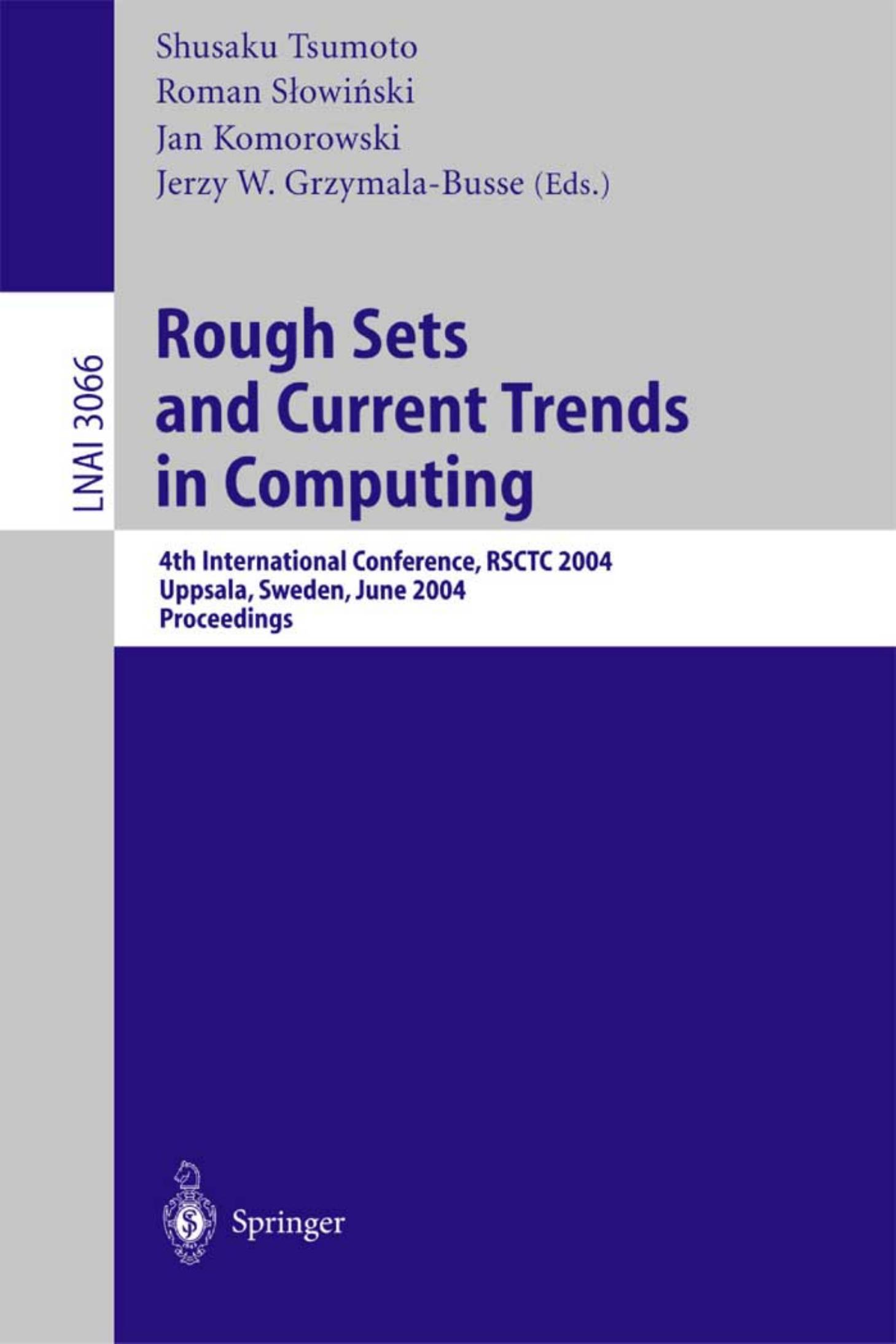 Rough Sets and Current Trends in Computing: 4th International Conference, Rsctc 2004, Uppsala, Sweden, June 1-5, 2004, Proceedings by Tsumoto Sh. (Ed) Slowinski R. (Ed) Komorowski J. (Ed)