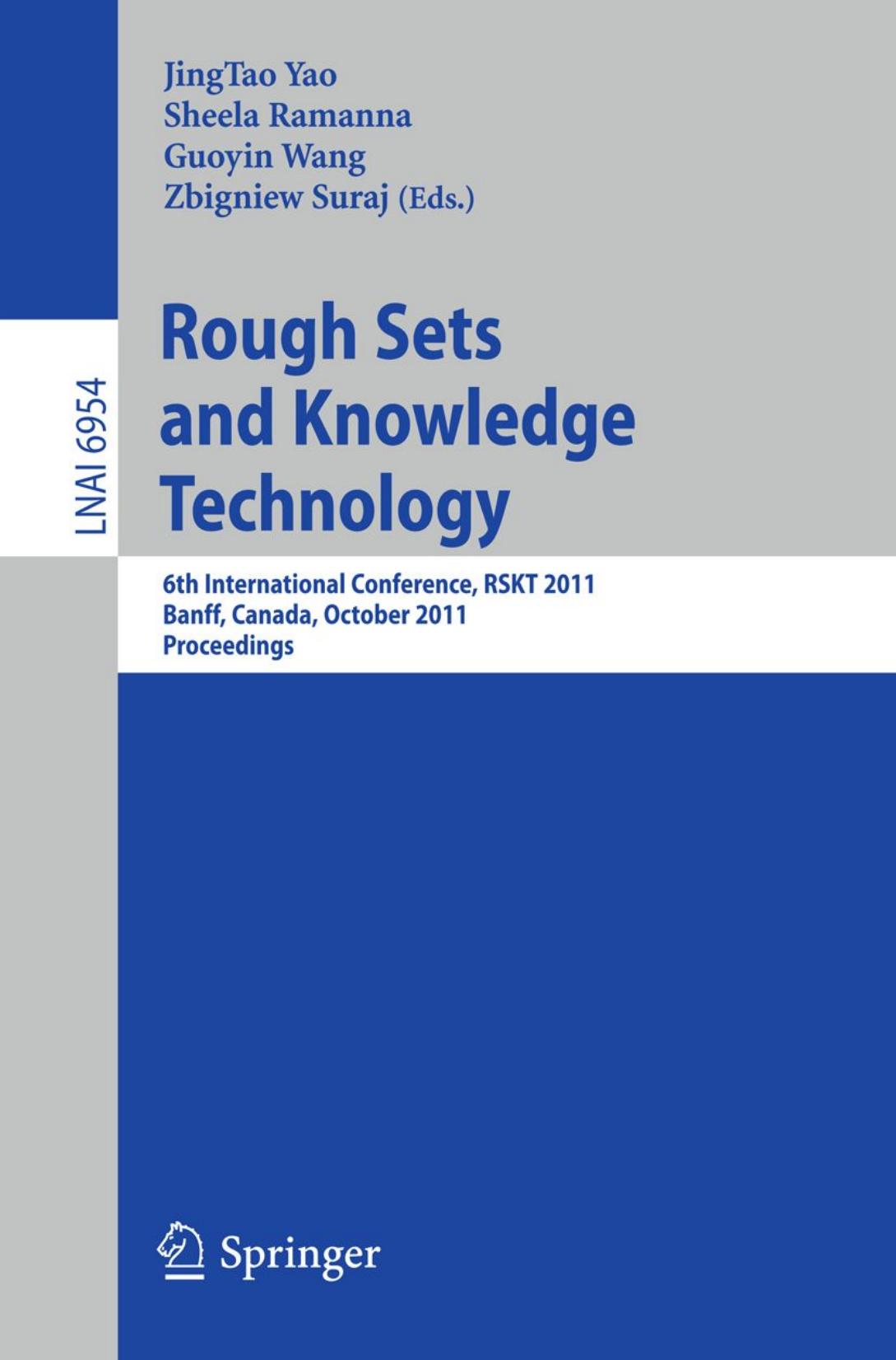 Rough Sets and Knowledge Technology: 6th International Conference, RSKT 2011, Banff, Canada, October 9-12, 2011. Proceedings by Jerzy W. Grzymała-Busse (auth.) JingTao Yao Sheela Ramanna Guoyin Wang Zbigniew Suraj (eds.)
