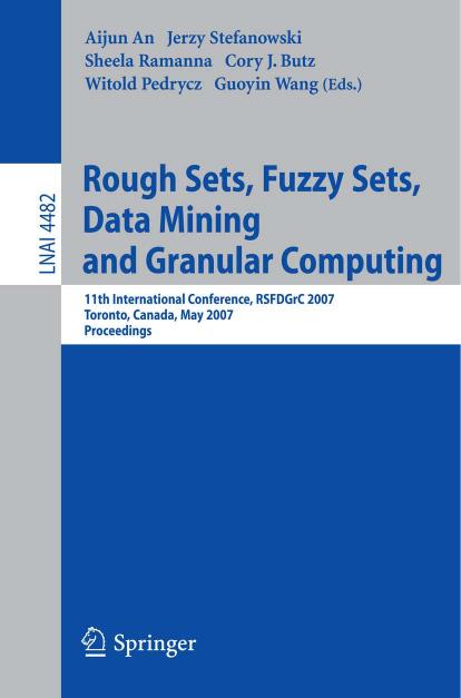 Rough Sets, Fuzzy Sets, Data Mining and Granular Computing: 11th International Conference, RSFDGrC 2007, Toronto, Canada, May 14-16, 2007. Proceedings by unknow