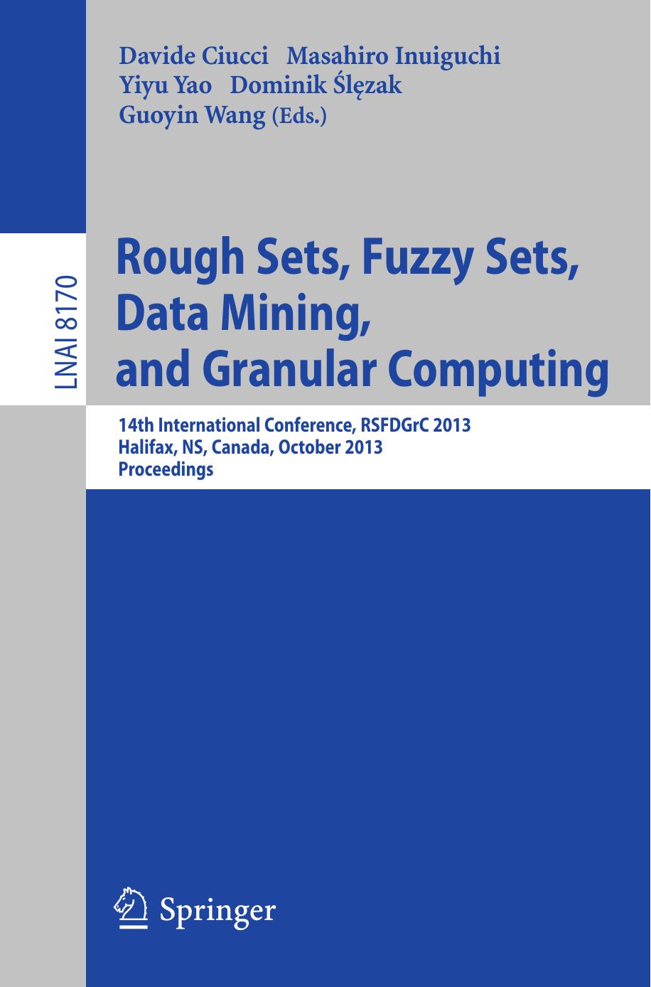 Rough Sets, Fuzzy Sets, Data Mining, and Granular Computing: 14th International Conference, RSFDGrC 2013, Halifax, NS, Canada, October 11-14, 2013. Proceedings by unknow