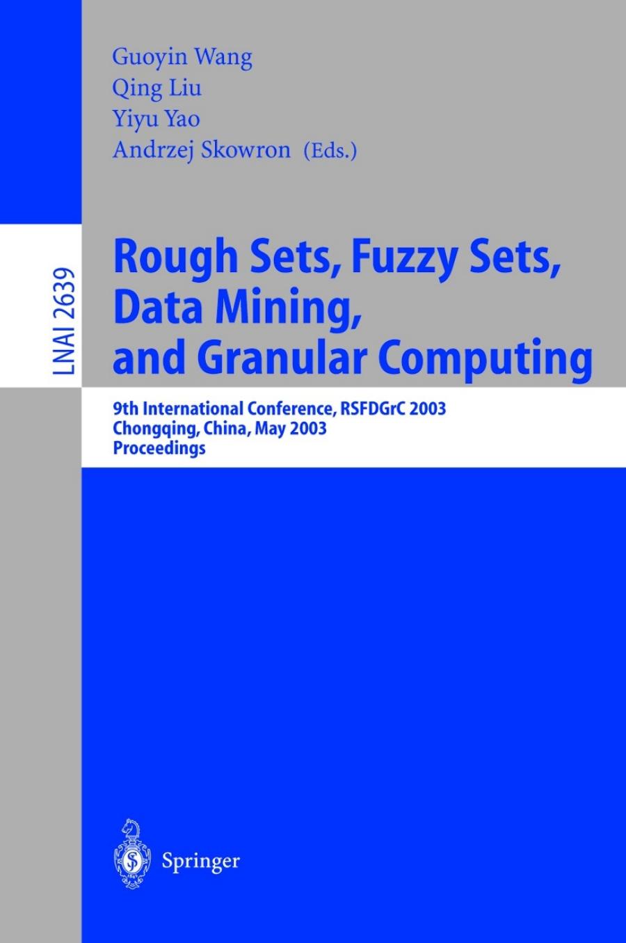 Rough Sets, Fuzzy Sets, Data Mining, and Granular Computing: 9th International Conference, RSFDGrC 2003, Chongqing, China, May 26â29, 2003 Proceedings by Zdzisław Pawlak (auth.) Guoyin Wang Qing Liu Yiyu Yao Andrzej Skowron (eds.)