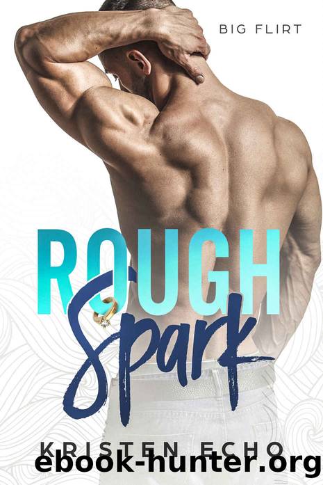 Rough Spark: Big Flirt Series Book Two by Echo Kristen