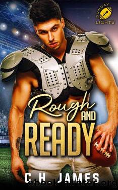 Rough and Ready: Sunday Night Lights Series by C.H. James