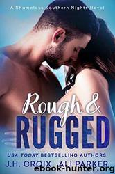 Rough and Rugged: Shameless Southern Nights Novels by Ali Parker & J.H. Croix