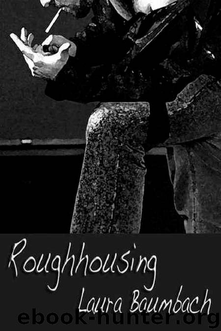 Rough housing by Laura Baumbach
