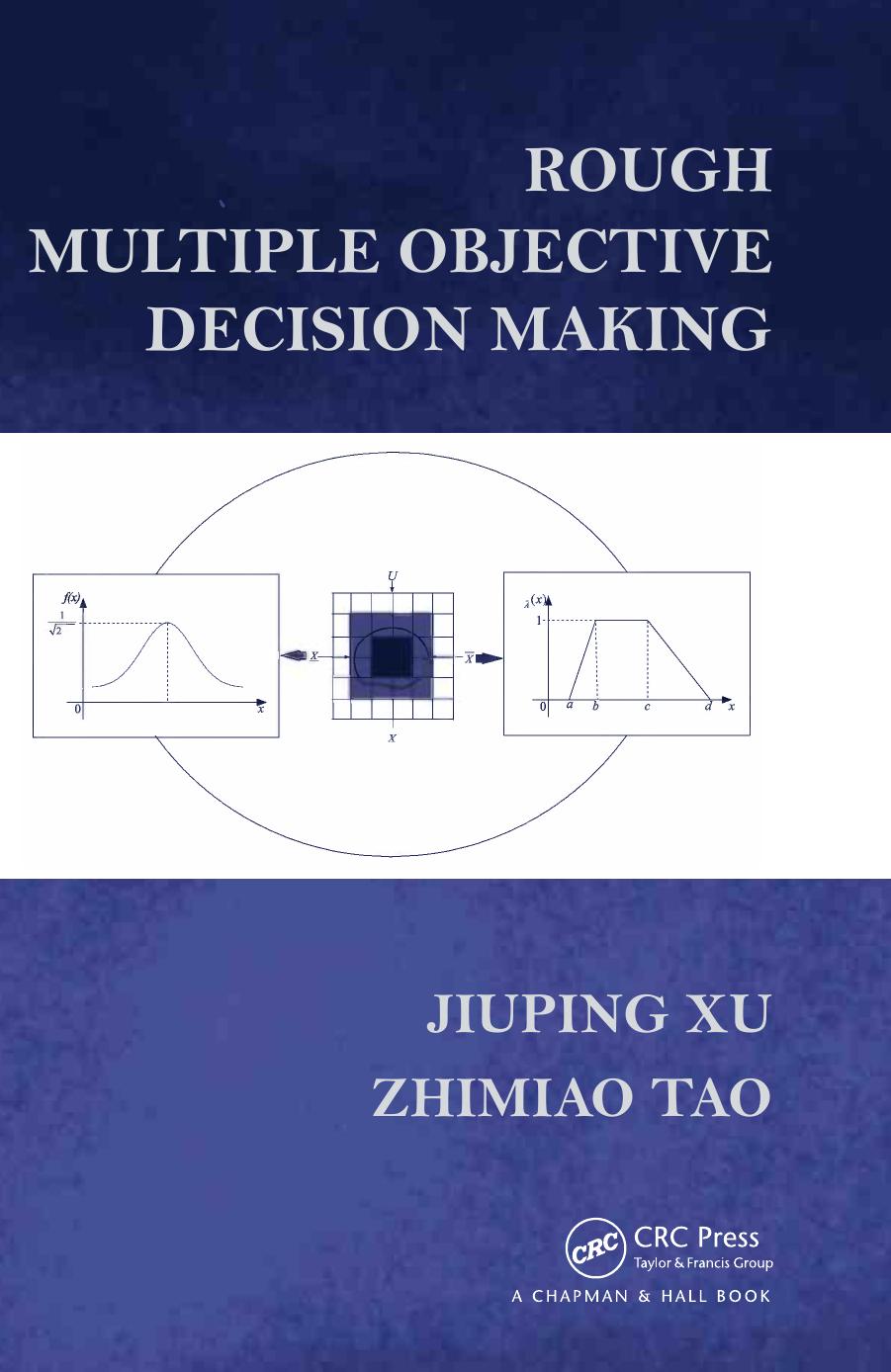 Rough multiple objective decision making by Jiuping Xu (Professor of management science); Zhimiao Tao