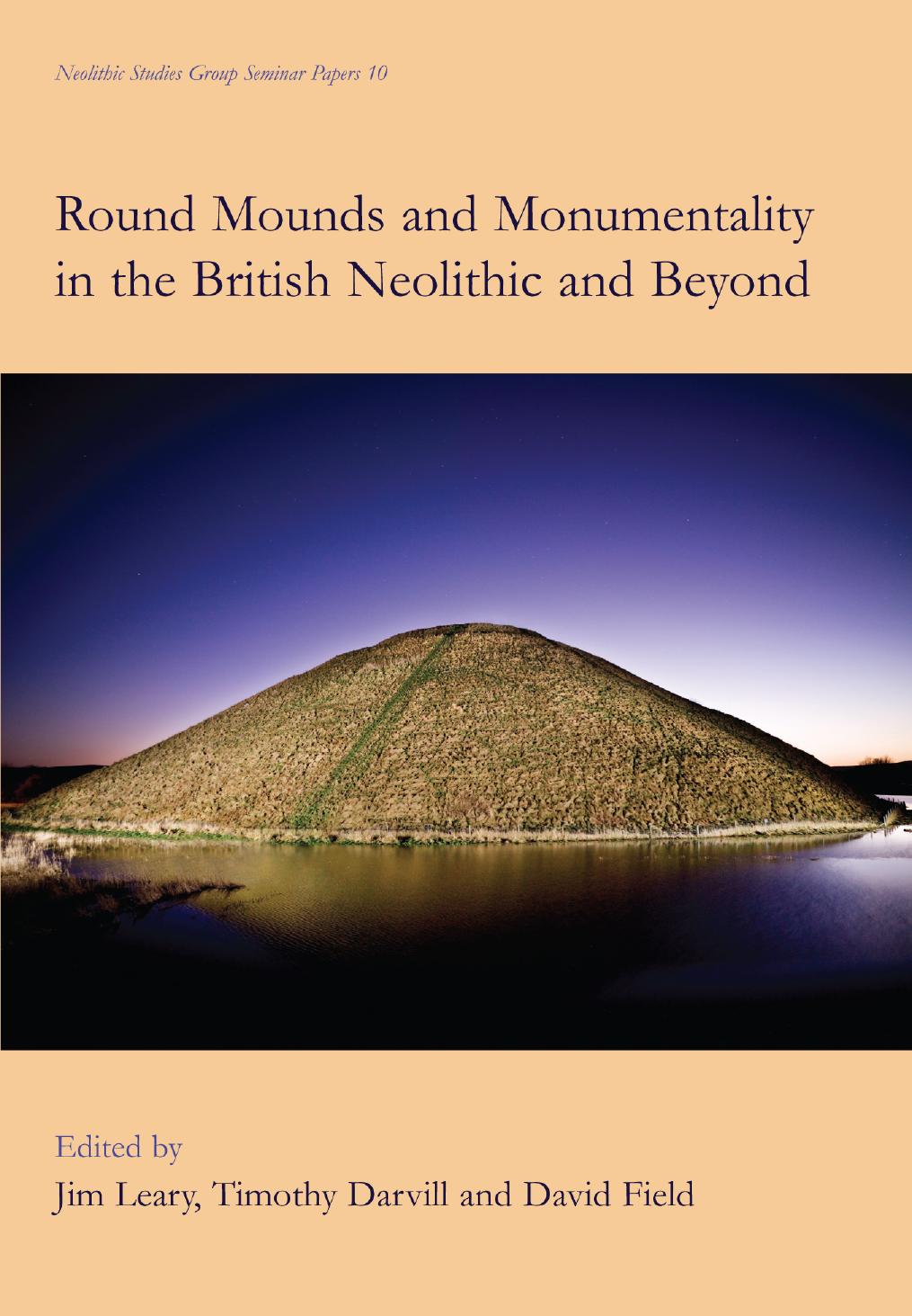 Round Mounds and Monumentality in the British Neolithic and Beyond (Neolithic Studies Group Seminar Papers) by Timothy Darvill David Field Jim Leary (editor)
