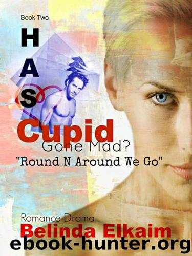 Round N Around We Go (Has Cupid Gone Mad?) by Elkaim Belinda