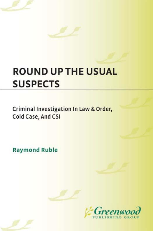 Round Up the Usual Suspects: Criminal Investigation in Law & Order, Cold Case, and CSI by Raymond Ruble