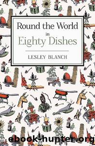 Round the World in Eighty Dishes by Lesley Blanch