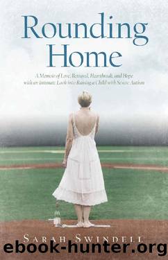 Rounding Home_A Memoir of Love, Betrayal, Heartbreak, and Hope with an Intimate Look into Raising a Child with Severe Autism by Sarah Swindell