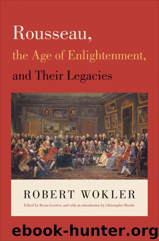 Rousseau, the Age of Enlightenment, and Their Legacies by Brooke Christopher Wokler Robert Garsten Bryan