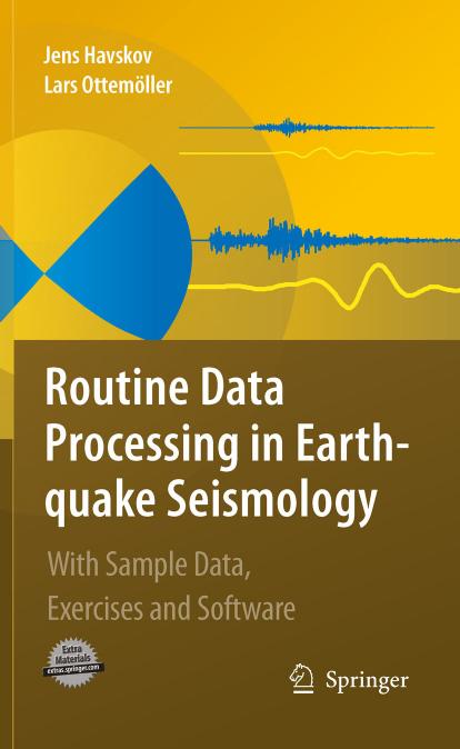 Routine Data Processing in Earthquake Seismology: With Sample Data, Exercises and Software by Jens Havskov Lars Ottemoller (auth.)