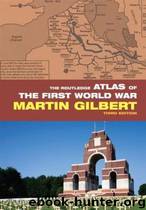 Routledge Atlas of the First World War by Gilbert Martin