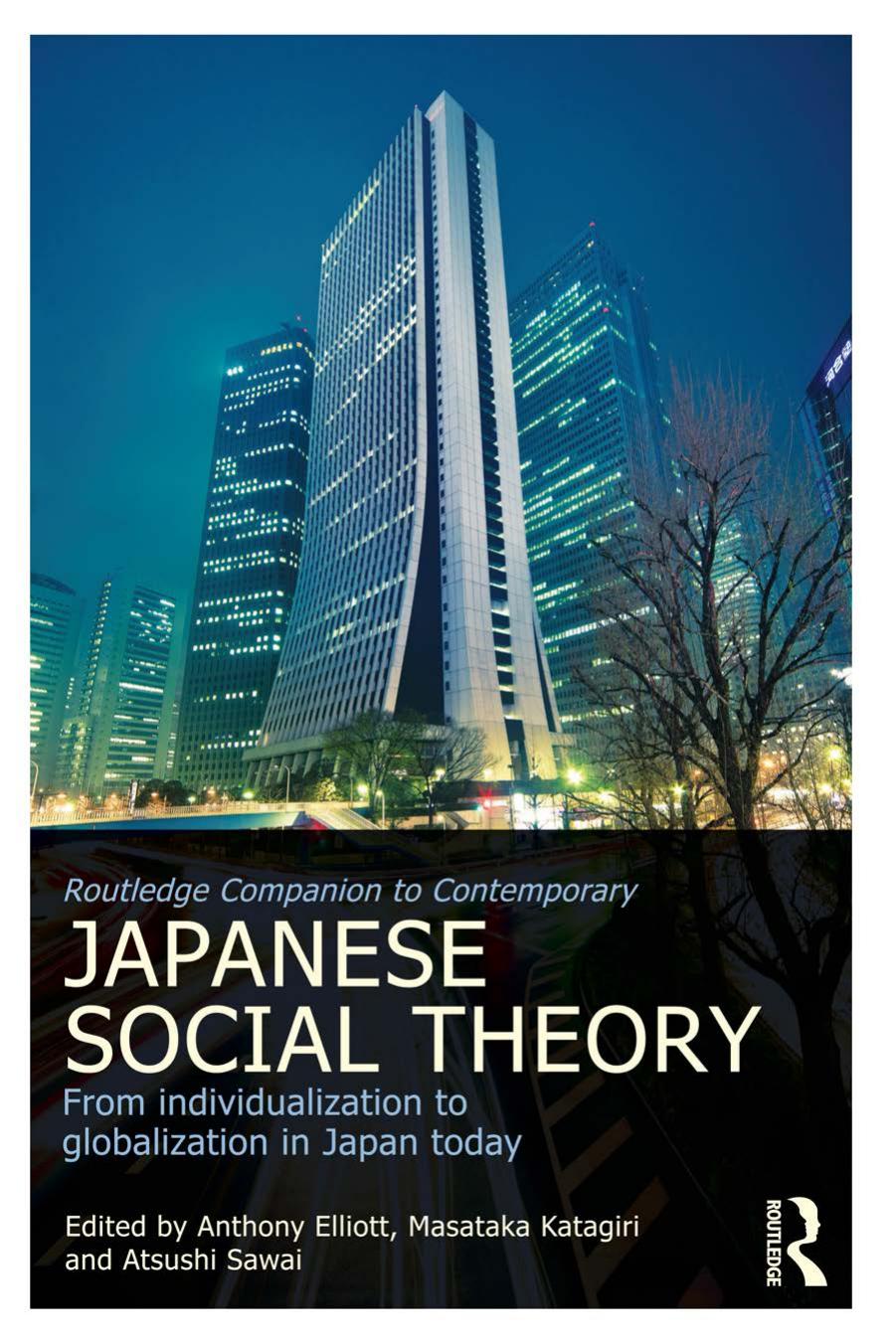 Routledge Companion to Contemporary Japanese Social Theory: From individualization to globalization in Japan today by Anthony Elliott Masataka Katagiri and Atsushi Sawai