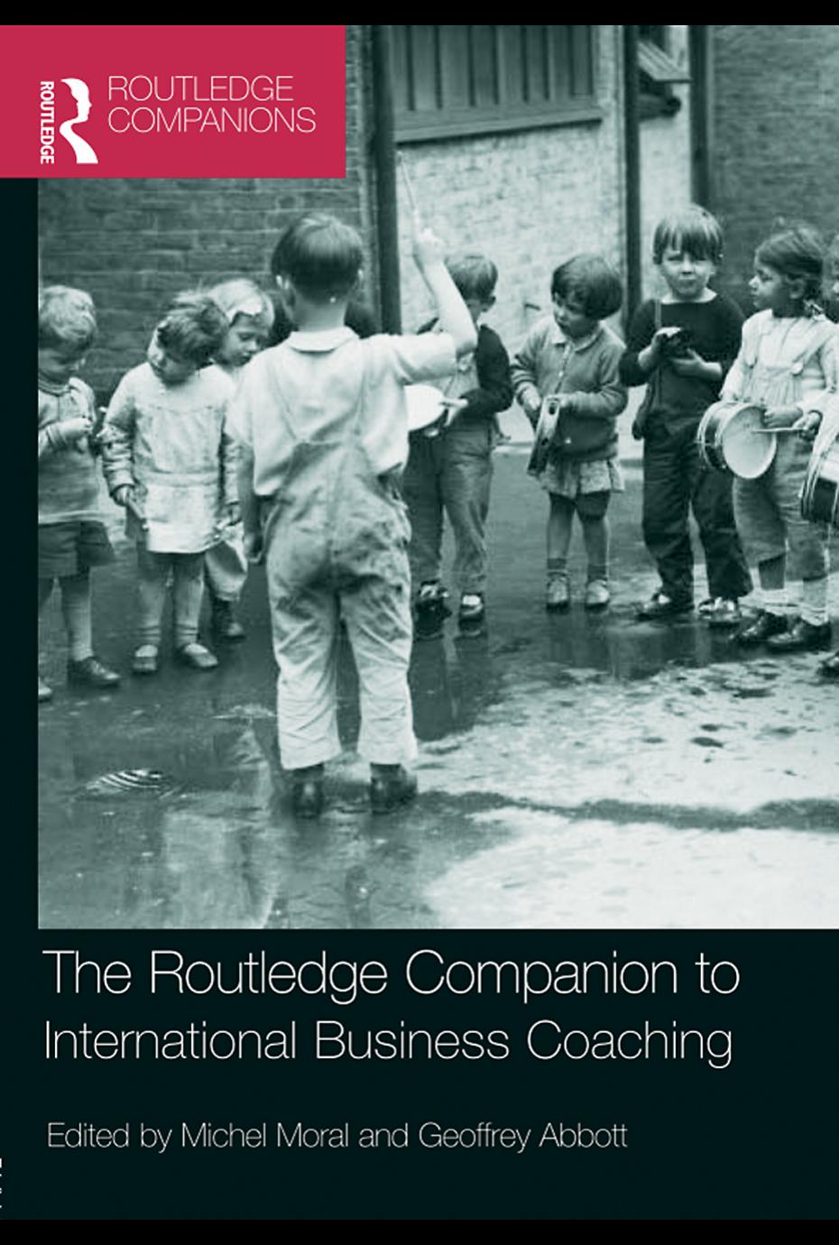 Routledge Companion to International Business Coaching by Michael Moral Geoffrey Abbott