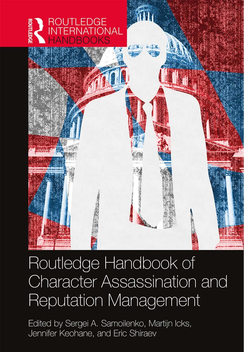 Routledge Handbook of Character Assassination and Reputation Management by Sergei A. Samoilenko & Martijn Icks & Jennifer Keohane & Eric Shiraev