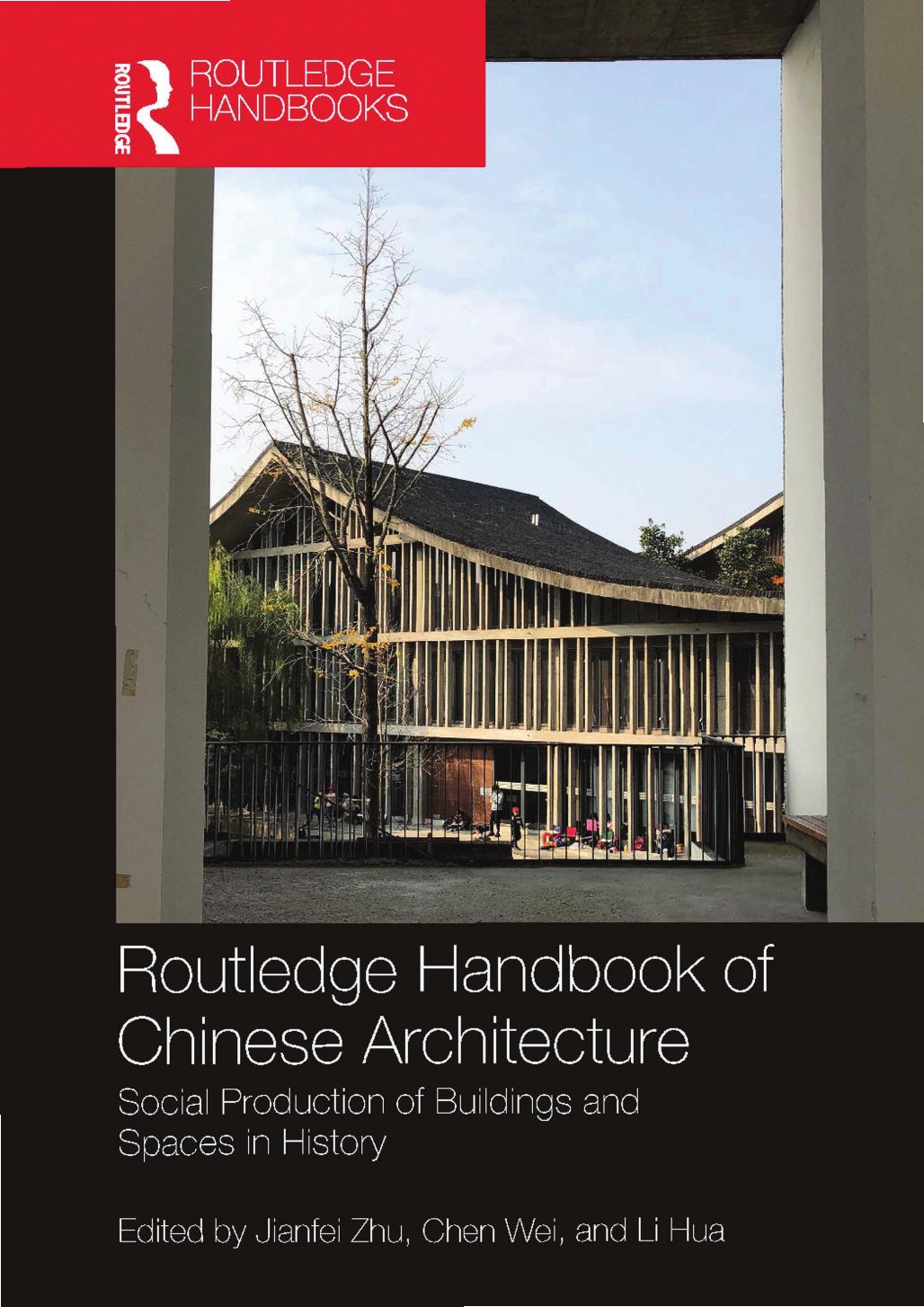 Routledge Handbook of Chinese Architecture; Social Production of Buildings and Spaces in History by Jianfei Zhu & Chen Wei & Li Hua