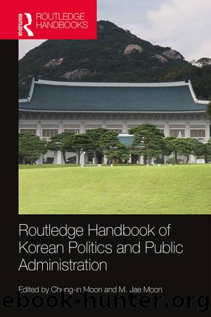 Routledge Handbook of Korean Politics and Public Administration by Moon M. Jae; Moon Chung-In;