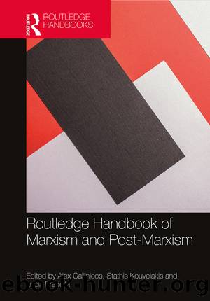 Routledge Handbook of Marxism and Post-Marxism by Alex Callinicos;Stathis Kouvelakis;Lucia Pradella;