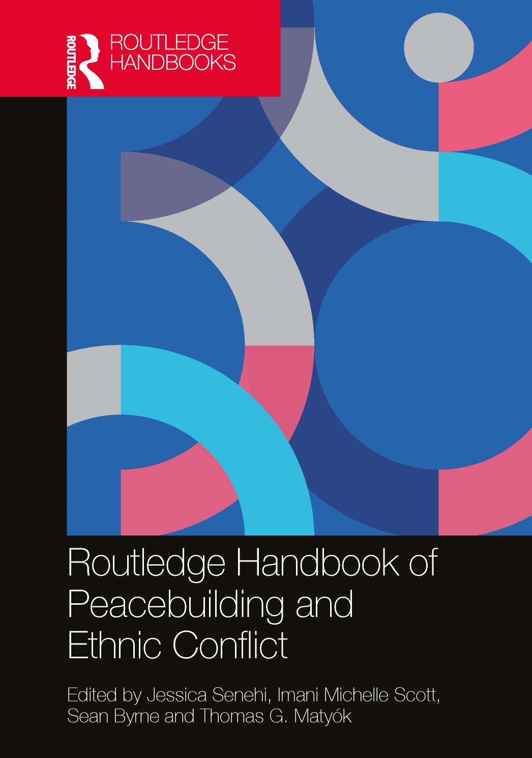 Routledge Handbook of Peacebuilding and Ethnic Conflict by Jessica Senehi Imani Michelle Scott Sean Byrne Thomas G. Matyók