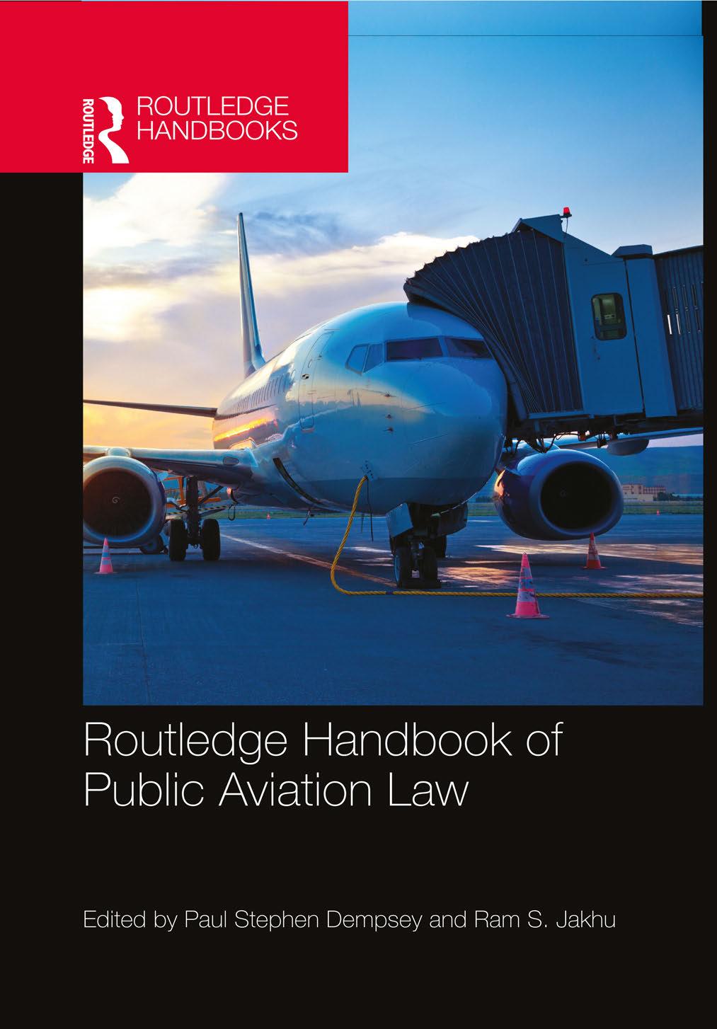 Routledge Handbook of Public Aviation Law by Paul Stephen Dempsey Ram S Jakhu