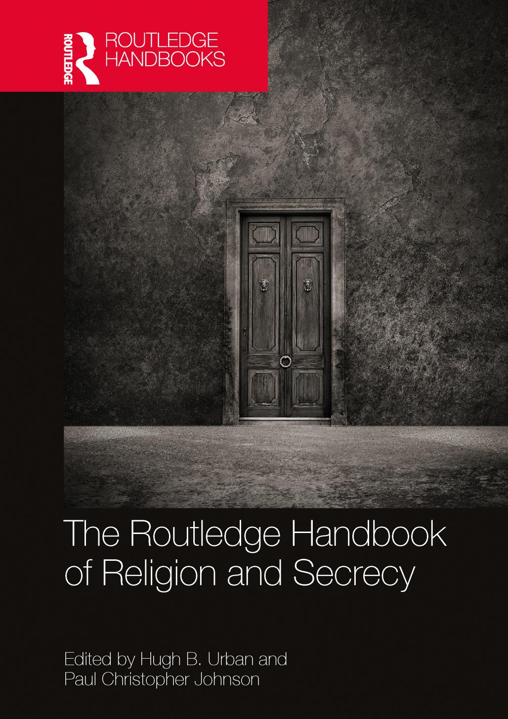 Routledge Handbook of Religion and Secrecy by Hugh B. Urban Paul Christopher Johnson